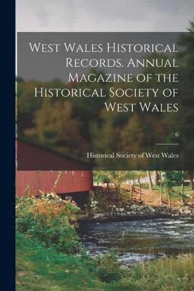 Cover for Historical Society of West Wales · West Wales Historical Records. Annual Magazine of the Historical Society of West Wales; 6 (Paperback Book) (2021)