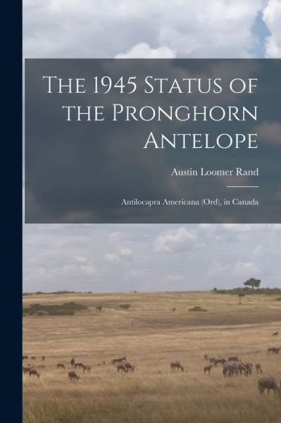 Cover for Austin Loomer 1905- Rand · The 1945 Status of the Pronghorn Antelope (Paperback Book) (2021)