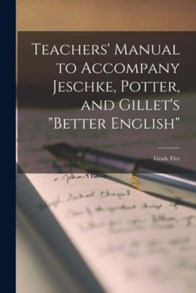 Teachers' Manual to Accompany Jeschke, Potter, and Gillet's Better English - LLC Creative Media Partners - Books - Creative Media Partners, LLC - 9781015094017 - September 10, 2021