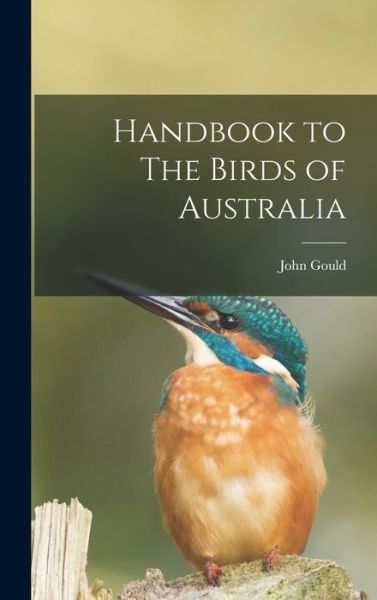 Cover for John Gould · Handbook to the Birds of Australia (Book) (2022)