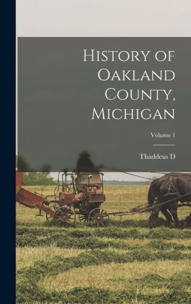 Cover for Thaddeus D. 1867 Seeley · History of Oakland County, Michigan; Volume 1 (Bog) (2022)