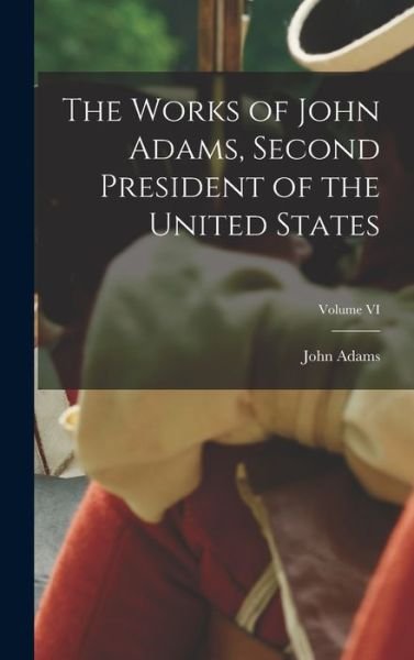 Cover for John Adams · Works of John Adams, Second President of the United States; Volume VI (Buch) (2022)