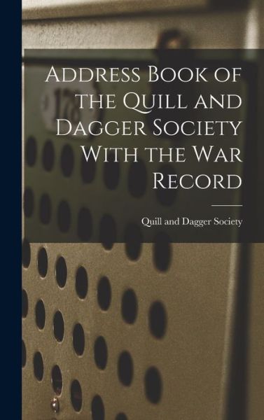 Cover for Quill and Dagger Society (Cornell Uni · Address Book of the Quill and Dagger Society with the War Record (Book) (2022)