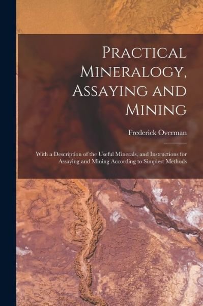 Cover for Frederick Overman · Practical Mineralogy, Assaying and Mining (Bog) (2022)