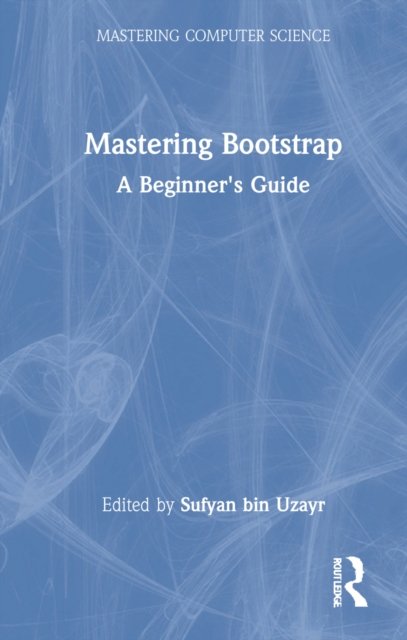 Cover for Sufyan Bin Uzayr · Mastering Bootstrap: A Beginner's Guide - Mastering Computer Science (Gebundenes Buch) (2022)