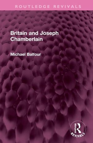 Cover for Michael Balfour · Britain and Joseph Chamberlain - Routledge Revivals (Gebundenes Buch) (2023)
