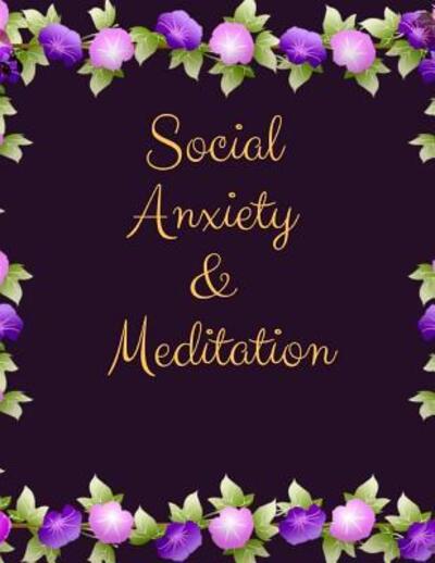 Cover for Yuniey Publication · Social Anxiety and Meditation : Ideal and Perfect Gift for Social Anxiety and Meditation Workbook | Best gift for You, Parent, Wife, Husband, ... Gift Workbook and Notebook| Best Gift Ever (Paperback Book) (2019)