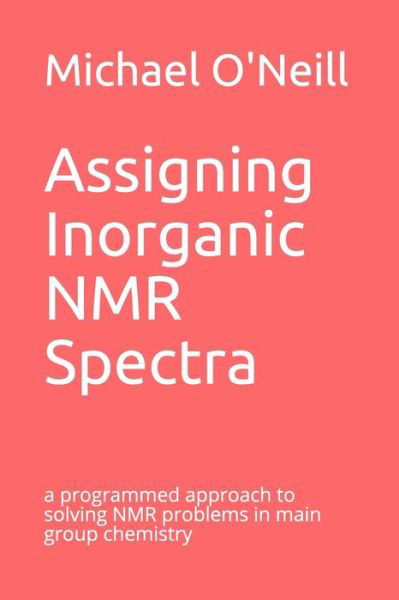 Assigning Inorganic NMR Spectra - Michael O'Neill - Books - Independently Published - 9781086412017 - October 23, 2019