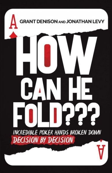 Cover for Grant Denison · How Can He Fold: Incredible Poker Hands Broken Down Decision By Decision (Paperback Book) (2019)