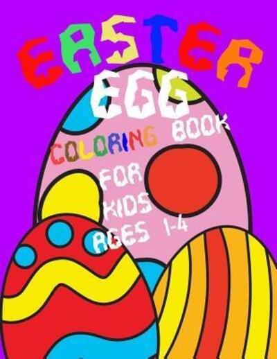 Cover for John Alexander · Easter Egg Coloring Book For Kids Ages 1-4 (Paperback Bog) (2019)