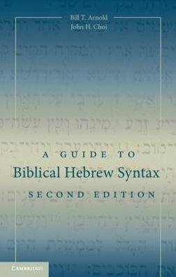 Cover for Arnold, Bill T. (Asbury Theological Seminary, Kentucky) · A Guide to Biblical Hebrew Syntax (Hardcover bog) [2 Revised edition] (2018)