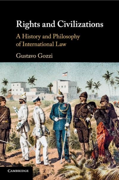 Cover for Gozzi, Gustavo (Universita di Bologna) · Rights and Civilizations: A History and Philosophy of International Law (Taschenbuch) (2020)