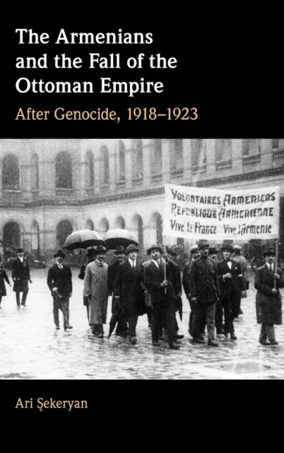 Cover for Sekeryan, Ari (University of Michigan, Ann Arbor) · The Armenians and the Fall of the Ottoman Empire: After Genocide, 1918–1923 (Innbunden bok) (2023)