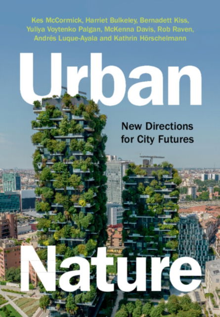 McCormick, Kes (Swedish University of Agricultural Sciences, Lund University) · Urban Nature: New Directions for City Futures (Paperback Book) (2024)