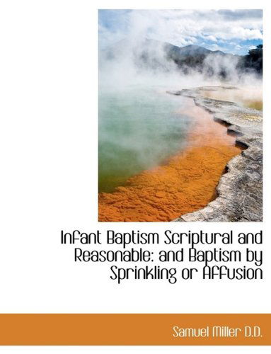 Cover for Samuel Miller · Infant Baptism Scriptural and Reasonable: and Baptism by Sprinkling or Affusion (Paperback Book) (2009)