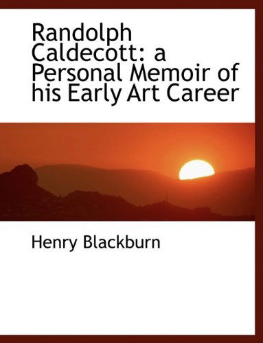 Cover for Henry Blackburn · Randolph Caldecott: a Personal Memoir of His Early Art Career (Hardcover Book) (2009)