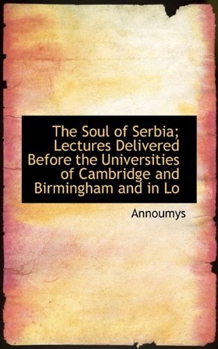 Cover for Annoumys · The Soul of Serbia; Lectures Delivered Before the Universities of Cambridge and Birmingham and in Lo (Paperback Book) (2009)