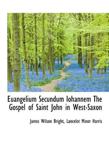 Cover for James Wilson Bright · Euangelium Secundum Iohannem the Gospel of Saint John in West-Saxon (Paperback Book) [Large type / large print edition] (2009)