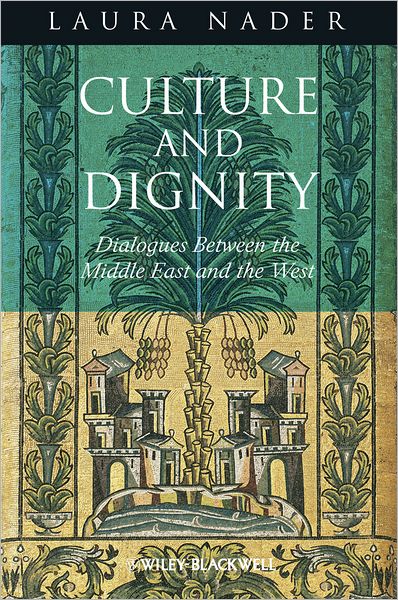 Cover for Nader, Laura (University of California, Berkeley, USA) · Culture and Dignity: Dialogues Between the Middle East and the West (Paperback Book) (2012)