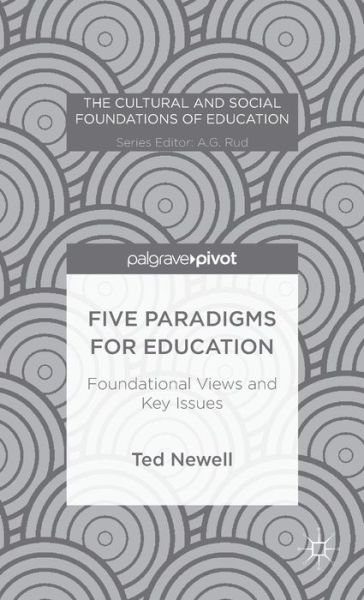 Five Paradigms for Education: Foundational Views and Key Issues - The Cultural and Social Foundations of Education - T. Newell - Books - Palgrave Macmillan - 9781137398017 - November 28, 2014