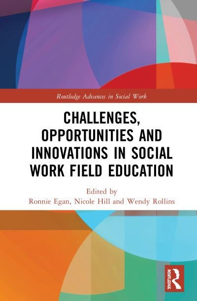 Challenges, Opportunities and Innovations in Social Work Field Education - Routledge Advances in Social Work - Egan, Ronnie (RMIT University, Australia) - Kirjat - Taylor & Francis Ltd - 9781138320017 - perjantai 13. marraskuuta 2020