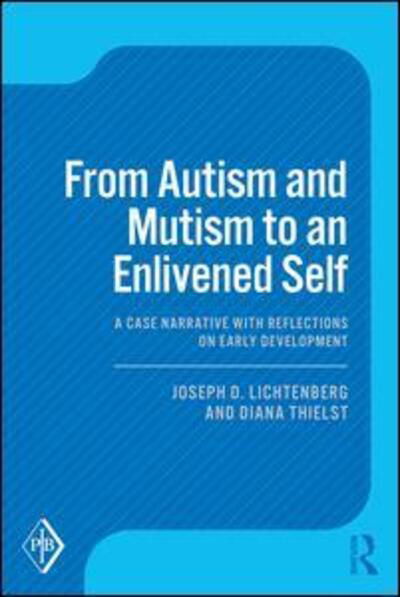 Cover for Lichtenberg, Joseph D. (Private practice, Bethesda, Maryland, USA) · From Autism and Mutism to an Enlivened Self: A Case Narrative with Reflections on Early Development - Psychoanalytic Inquiry Book Series (Paperback Bog) (2018)