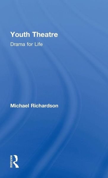 Cover for Michael Richardson · Youth Theatre: Drama for Life (Hardcover bog) (2015)
