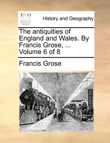 Cover for Francis Grose · The Antiquities of England and Wales. by Francis Grose, ...  Volume 6 of 8 (Paperback Book) (2010)