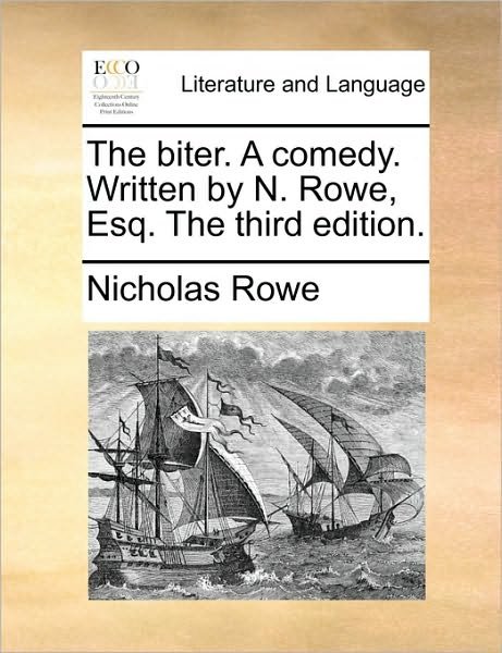 Cover for Nicholas Rowe · The Biter. a Comedy. Written by N. Rowe, Esq. the Third Edition. (Paperback Book) (2010)