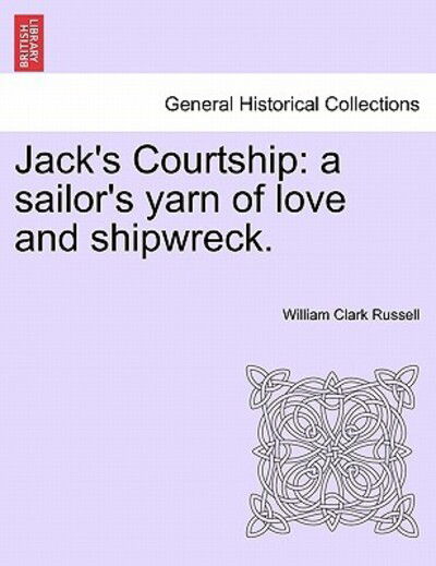 Cover for William Clark Russell · Jack's Courtship: a Sailor's Yarn of Love and Shipwreck. (Paperback Book) (2011)