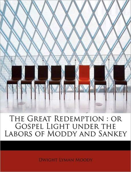 Cover for Dwight Lyman Moody · The Great Redemption: or Gospel Light Under the Labors of Moddy and Sankey (Paperback Book) (2009)