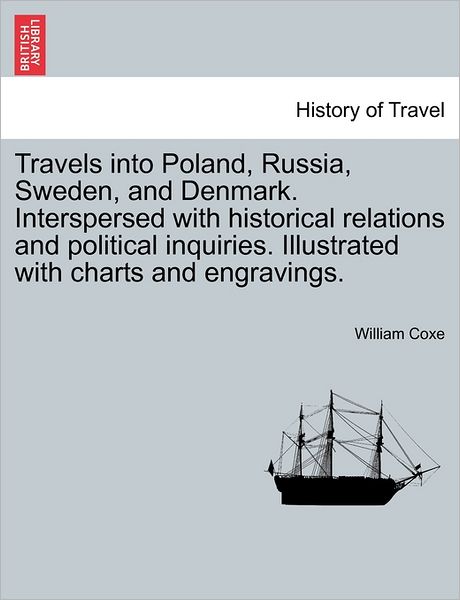 Cover for William Coxe · Travels into Poland, Russia, Sweden, and Denmark. Interspersed with Historical Relations and Political Inquiries. Illustrated with Charts and Engravin (Paperback Book) (2011)