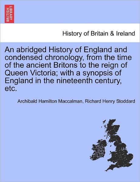 Cover for Richard Henry Stoddard · An Abridged History of England and Condensed Chronology, from the Time of the Ancient Britons to the Reign of Queen Victoria; with a Synopsis of England in the Nineteenth Century, Etc. (Paperback Book) [Abridged edition] (2011)