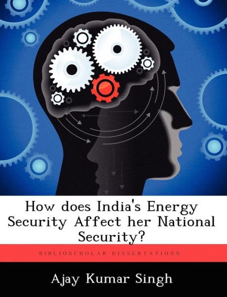 Cover for Ajay Kumar Singh · How Does India's Energy Security Affect Her National Security? (Paperback Book) (2012)