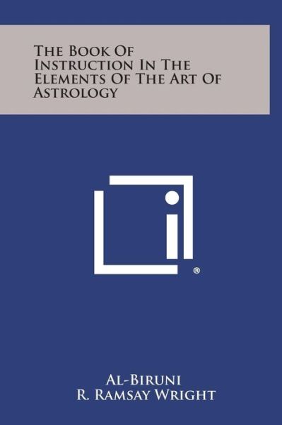Cover for Al-biruni · The Book of Instruction in the Elements of the Art of Astrology (Hardcover Book) (2013)