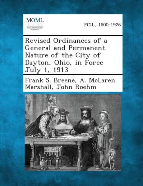 Cover for Frank S Breene · Revised Ordinances of a General and Permanent Nature of the City of Dayton, Ohio, in Force July 1, 1913 (Paperback Bog) (2013)