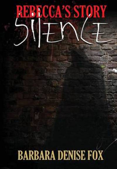 Cover for Barbara Denise Fox · Rebecca's Story: Silence (Hardcover Book) (2014)