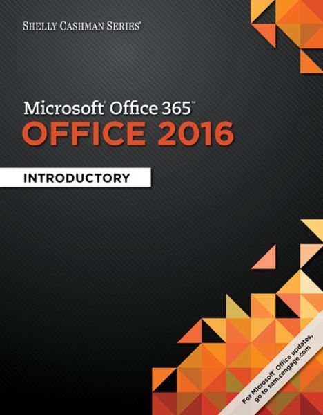 Shelly Cashman Series® Microsoft® Office 365 & Office 2016: Introductory - Vermaat, Misty (Purdue University Calumet) - Books - Cengage Learning, Inc - 9781305870017 - February 16, 2016