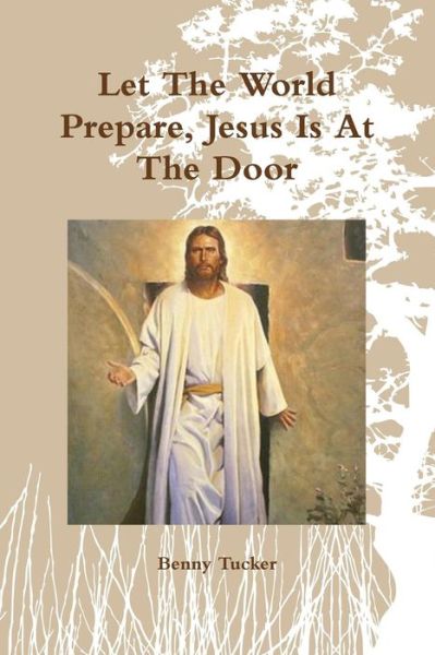 Cover for Benny Tucker · Let the World Prepare, Jesus is at the Door (Paperback Book) (2014)