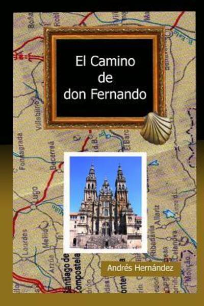 Cover for AndrÃ©s HernÃ¡ndez MartÃ­nez · El Camino de Don Fernando (Paperback Book) (2016)