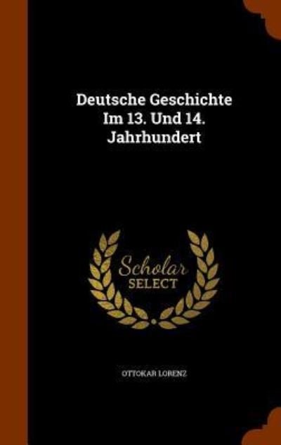Cover for Ottokar Lorenz · Deutsche Geschichte Im 13. Und 14. Jahrhundert (Hardcover Book) (2015)