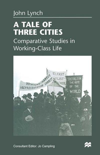 Cover for John Lynch · A Tale of Three Cities: Comparative Studies in Working-Class Life (Paperback Bog) [1st ed. 1998 edition] (1998)