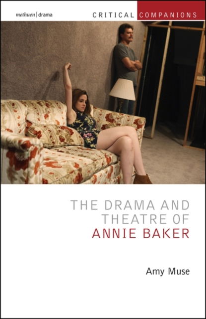 Cover for Muse, Amy (University of St. Thomas in St. Paul, Minnesota, USA) · The Drama and Theatre of Annie Baker - Critical Companions (Taschenbuch) (2025)