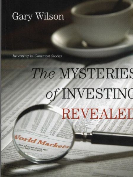 The Mysteries of Investing Revealed - Gary Wilson - Bøger - Lulu.com - 9781365957017 - 4. november 2018