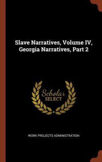 Cover for Work Projects Administration · Slave Narratives, Volume IV, Georgia Narratives, Part 2 (Inbunden Bok) (2017)