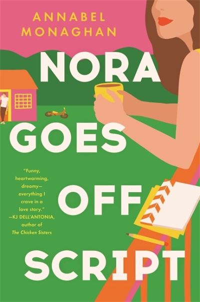 Cover for Annabel Monaghan · Nora Goes Off Script: The unmissable summer romance for fans of Beth O'Leary and Rosie Walsh! (Hardcover Book) (2022)