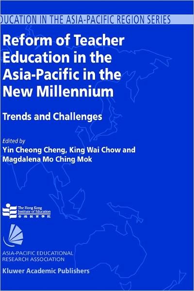 Cover for Yin C Cheng · Reform of Teacher Education in the Asia-Pacific in the New Millennium: Trends and Challenges - Education in the Asia-Pacific Region: Issues, Concerns and Prospects (Hardcover bog) [2004 edition] (2005)