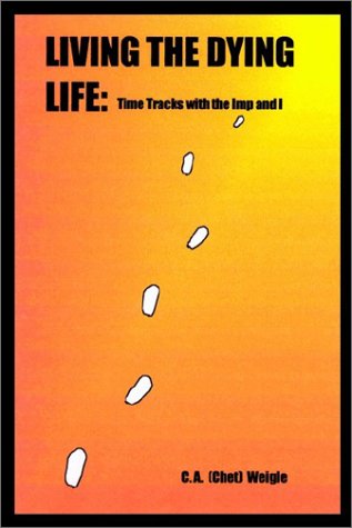 Chester Weigle · Living the Dying Life: Time Tracks with the Imp and I (Pocketbok) (2002)