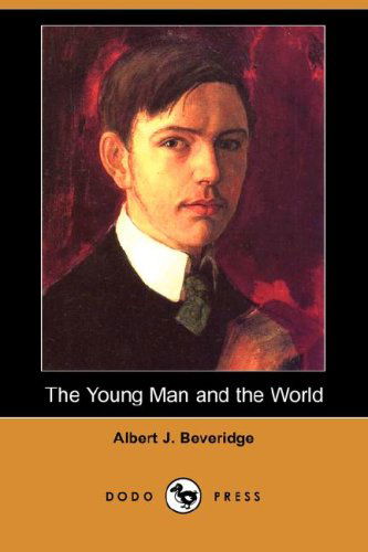 Cover for Albert J. Beveridge · The Young Man and the World (Dodo Press) (Paperback Book) (2007)