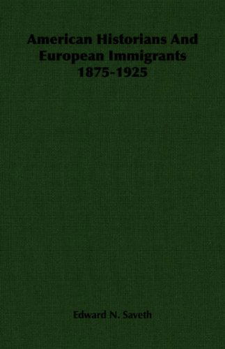 Cover for Edward N. Saveth · American Historians and European Immigrants 1875-1925 (Pocketbok) (2007)